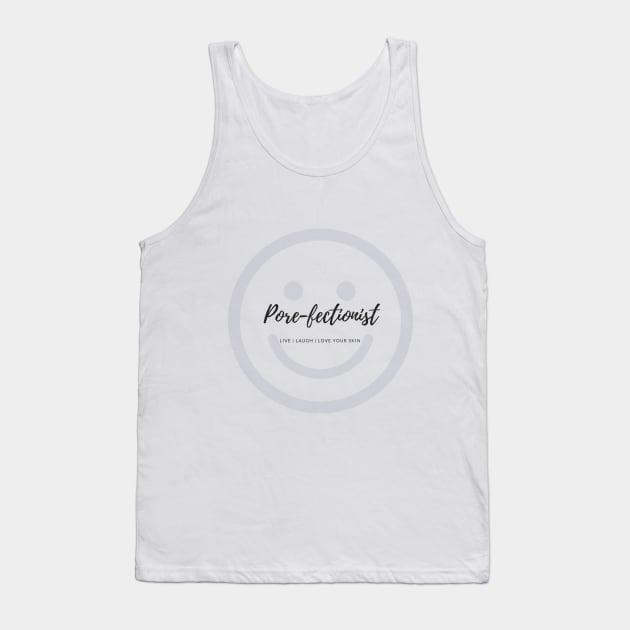 Pore-Fectionist Tank Top by JFitz
